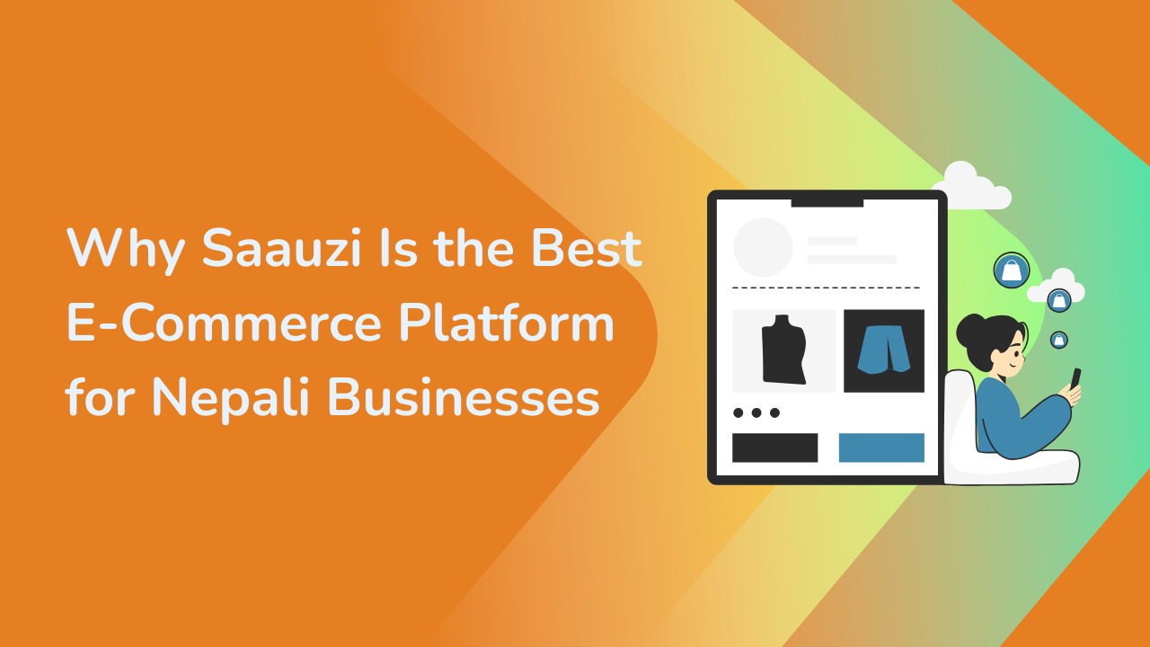 Why Saauzi Is the Best E-Commerce Platform for Nepali Businesses