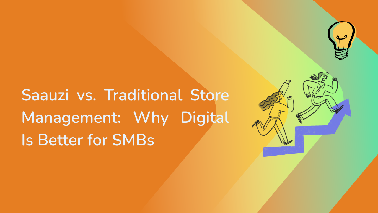 Saauzi vs. Traditional Store Management: Why Digital Is Better for SMBs