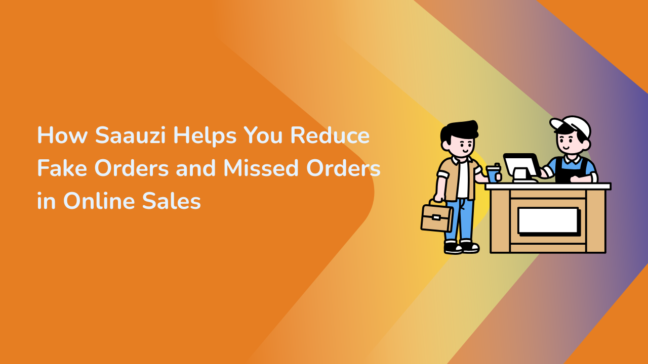 How Saauzi Helps You Reduce Fake Orders and Missed Orders in Online Sales