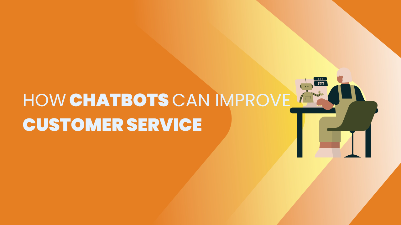 How Chatbots Can Improve Customer Service