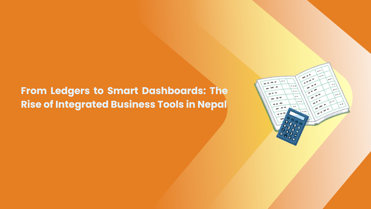 From Ledgers to Smart Dashboards: The Rise of Integrated Business Tools in Nepal