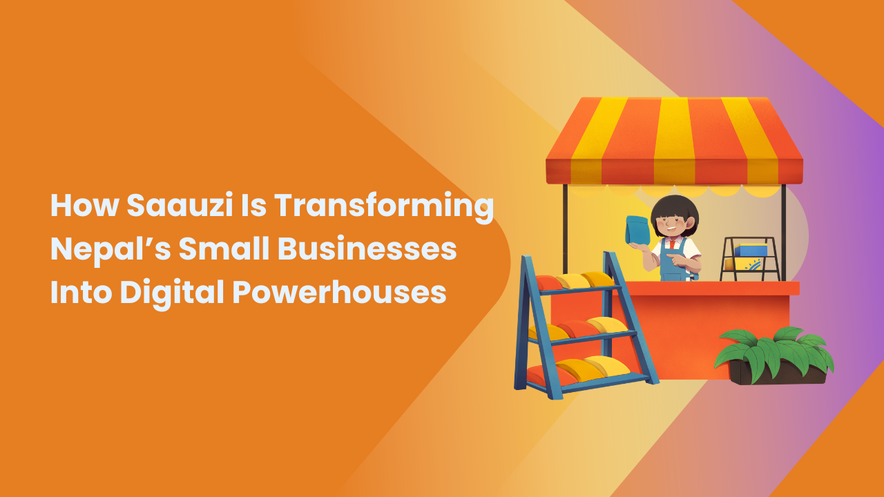 How Saauzi Is Transforming Nepal’s Small Businesses Into Digital Powerhouses